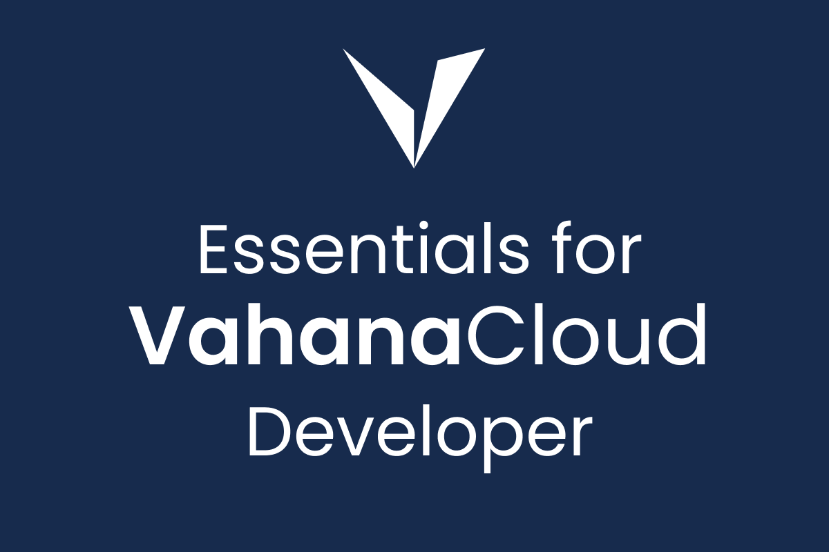 Essentials for Vahana Cloud Developer VB103